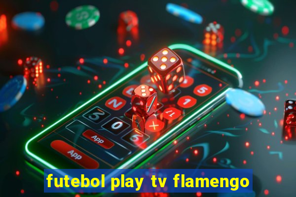 futebol play tv flamengo